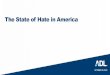 The State of Hate in America - Academy LL · Over 15,000 K-12 educators acquired skills to teach anti-bias concepts and support ... especially through podcasting. Other white supremacists—neo-Nazis,