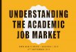 Understanding the academic job market · • Postdoc – postdoctoral (post PhD) researcher / research fellow – Pursue additional research, training, and teaching, in order to better