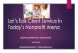 Let’s Talk Client Service in Today’s Nonprofit Arena · 2019-08-24 · Customer Relations The first step in customer relations for charitable organizations is to realize that