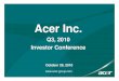 2010-10-29 Acer Q3 2010 Investor Conference (Print) › up › Resource › AcerGroup › Investor_Relation… · Q3, 2010 Investor Conference October 29, 2010 . 1 The information