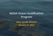 NOAA Ocean Acidification Program › seminars › 2012 › support › Jewett_NOAA... · NOAA Ocean Acidification Program Libby Jewett, Director January 17, 2012 . Outline • Science