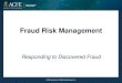 Fraud Risk Management · 2020-02-24 · receives fraud allegations and how to determine whether to undertake an investigation. Know how to develop a fraud investigation plan and form