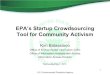 EPA's Startup Crowdsourcing Tool for Community …...EPA’s Startup Crowdsourcing Tool for Community Activism Kim Balassiano Office of Environmental Information (OEI) Office of Information