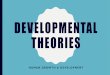 Developmental Theories - Octane Booster · TYPES OF THEORIES 1. Psychoanalytic Theories –Based on the belief that development is unconscious –Theories analyze the symbolic meaning