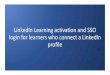 LinkedIn Learning activation and SSO login for learners ... LinkedIn Profile - First Time Learner...LinkedIn account using any email address associated with your LinkedIn profile