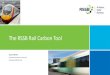 The RSSB Rail Carbon Tool - I3P · The RSSB Rail Carbon Tool Lauren Brown Sustainable Development Specialist lauren.brown@rssb.co.uk. Agenda Who are RSSB? What is the Rail Carbon