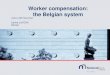 Worker compensation: the Belgian system · 2020-06-22 · 11/38 Presentation Compensation: characteristics • Compensation of expenses resulting from an accident • Not all expenses