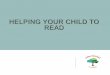 Helping your child to read - ashtonvaleprimary.weebly.com€¦ · Give a book as a present at Christmas and Birthdays . PICK YOUR MOMENT! Try to make time to read with your child