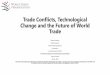 Trade Conflicts, Technological Change and the …...Trade Conflicts, Technological Change and the Future of World Trade Robert Koopman Chief Economist, World Trade Organization Presented