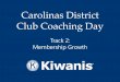 Carolinas District Club Coaching Day...• Plan & conduct new member orientation • Immediately involve new members in club activities • Assess existing member engagement • Recognize