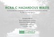 RCRA C HAZARDOUS WASTE...waste. Hazardous waste is regulated under RCRA C. Household hazardous wastes (HHW) are excluded from the hazardous waste regulations. Households include apartment