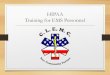 Annual HIPPA Training for EMS PersonnelEMS agencies and personnel must follow HIPAA regulations during pt. care situations, when transporting pt. information and for administrative