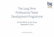 The Long-Term Professional Tester Development …...2019/09/09  · automation so leave me here I know the business best, so leave me here I’m best at testing design so leave me