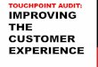 TOUCHPOINT AUDIT: IMPROVING THE CUSTOMER EXPERIENCE · 5 STEPS TO THE 5CS FRAMEWORK 1. Determine who will execute the framework 2. Select your audience (i.e. LOB) 3. Choose a stage