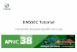 DNSSECTutorial& - APNIC Conferences – APNIC · Security3Extensions3(DNSSEC)3 =? DNS Resolver with DNSSEC = 1.2.3.4 DNS Server with DNSSEC 1.2.3.4 Get page webserver www @ 1.2.3.4