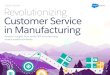 SPECIAL REPORT Revolutionizing Customer Service in Manufacturing · 2018-01-10 · Revolutionizing Customer Service in Manufacturing 5 Salesforce Research Introduction Customer Service
