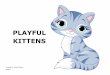 PLAYFUL KITTENS - Multiple paths to literacy · PLAYFUL KITTENS Created by Deena Recker IESBVI. Kittens like to play and sleep. A kitten can be a fun playmate. A ball of yard is a