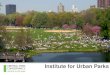 Institute for Urban Parks - Central Park Conservancyassets.centralparknyc.org/pdfs/institute/p2p... · The Central Park Conservancy Institute for Urban Parks is the educational arm