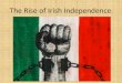 The Rise of Irish Independence - Mr. Divis' Classroom Rise of Irish... · 2016-03-16 · Anglo-Irish Treaty •In Dec. 1921, the Anglo-Irish Treaty was signed –Formally ended the