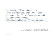 Using Twitter to Facilitate an Allied Health Professional ...€¦ · Twitter. Twitter, a micro blogging platform, has the potential to enhance health professionals’ networking