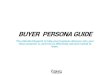 BUYER PERSONA GUIDE - BNG Design · BUYER PERSONA GUIDE The ultimate blueprint to help your business discover who your ideal customer is, and how to effectively sell and market to