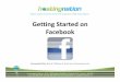 Getting Started on Facebook Presentation 2 - How to... · Getting Started on Facebook • Overview of a Facebook Business Page. • Posting Best Practices. • TotalSnapFacebookApp