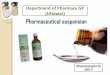 Department of Pharmacy GP (Uttawar)A Pharmaceutical suspension is a disperse system in which internal phase is dispersed uniformly as finely divided insoluble particles throughout