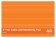 5-Year Sales and Marketing Plankpbs.media.clients.ellingtoncms.com/.../5_year_Plan...Sales and Marketing 5-Year Plan 2017 Review ... to build the funnel with details of when the accounts