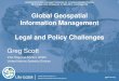 Global Geospatial Information Management Legal and Policy ... · Global Geospatial Information Management Legal and Policy Challenges Greg Scott Inter-Regional Advisor, ... • Assuring