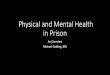 Physical and Mental Health in Prison...That has adverse consequences for physical and mental health • The mentally ill do not seem to be given leniency • There are moral consequences
