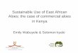Sustainable Use of East African Aloes: the case of ... · Africa,180 in Eastern Africa and over 77 in Madagascar ... Wildlife (Conservation and Management) (Aloe Species), 2007; Legal