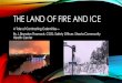 The Land of fire and ice! - ccalac.org · THE LAND OF FIRE AND ICE A Tale of Contrasting Calamities— By J. Brandon Thornock, COO, Safety Officer, Shasta Community ... •Smoke and