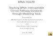 BPM+ HEALTH Teaching BPM+ Interoperable Clinical Pathway ... · 6/25/2020  · BPM+ HEALTH Teaching BPM+ Interoperable Clinical Pathway Standards through Modeling Tools Presented