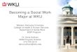 Becoming a Social Work Major at WKU · 2016-02-24 · Becoming a Social Work Major at WKU . Western Kentucky University. College of Health & Human Services . Department of Social