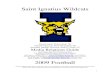 Saint Ignatius Wildcatssibn.weebly.com/uploads/5/4/1/4/541482/pt._1.pdf · Roster Breakdown BY CLASS: 46 Seniors 43 Juniors 2 Sophomores TOTAL: 91 6 Players listed as two-way players
