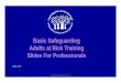 Basic Safeguarding Adults at Risk Training Slides For ......This legislation sets out statutory duties to Safeguard Adults, including the establishment of Safeguarding Adults Boards