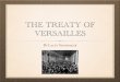 THE TREATY OF VERSAILLES - Al Bennettwhsabennett.weebly.com/.../1/3/1/...of_versailles.pdf · The Treaty of Versailles was the compromise peace agreement created in Versailles, France