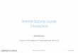 Internet Security course Introduction - 4TU.Federation · - Web CEPHEI cephei-intro Introduction CEPHEI - 201700074A Internet Security - Protocols Starts: sep 11, 2018 1926531B Internet