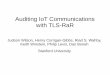 Auditing IoT Communications with TLS-RaR · 9/18/2015  · Auditing the IoT is important, but not presently possible. Allowing a read only audit is a potential compromise. TLS RaR