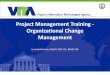 Project Management Training - Organizational Change Management · Gradual and Continuous Steps Evolutionary: Bottom-up Change Employing small steps, i.e. continuous improvement Adaptive: