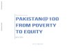 Pakistan@100 From Poverty to Equity - World Bankdocuments.worldbank.org/curated/en/868741552632296526/... · 2019-03-18 · Pakistan’s success in reducing poverty encouraged the