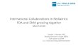 Topic 2: International Collaborations in Pediatrics: FDA and EMA growing together · 2017-08-18  · International Collaborations in Pediatrics: FDA and EMA growing together March