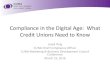 Compliance in the Digital Age: What Credit Unions Need to Know · Compliance in the Digital Age: What Credit Unions Need to Know Jared Ihrig CUNA Chief Compliance Officer. ... –
