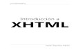 Introduccion a XHTML - WordPress.com › 2009 › ... · XHTML,unaversiónavanzada deHTMLybasadaenXML.LaprimeraversióndeXHTML sedenominaXHTML1.0ysepublicóel26deEnerode2000(yposteriormenteserevisó
