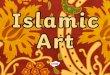 Success Criteria...Forms of Islamic Art The term Islamic art represents all art created in the Islamic empire which was vast and varied in terms of style. As the Muslims took over