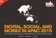 DIGITAL, SOCIAL, AND MOBILE IN APAC 2015€¦ · digital, social, and mobile in apac 2015 we are social & iab singapore’s compendium of asia-pacific digital statistics we are 