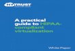 A practical guide to HIPAA compliant virtualizationcompounded by accelerating technological change. Virtualization is revolutionizing IT operations due to its compelling financial