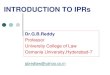 INTRODUCTION TO IPRs - MCRHRDI · INTRODUCTION TO IPRs Dr.G.B.Reddy Professor University College of Law Osmania University,Hyderabad-7 gbredlaw@yahoo.co.in . 2 12/4/2015 “For more