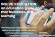 SOLVE EDUCATION: an education game app and … › pfil › 29573 › projdoc.pdfSOLVE EDUCATION: an education game app that facilitates self learning Providing access to education