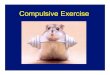 Psych 188 2010 exercise - Courses.ucsd.educourses.ucsd.edu › gkoob › PSYCH188 › 188_compulsive_exercise.pdf · A man in Chicago ran a fast eight miles a day, seven days a week,